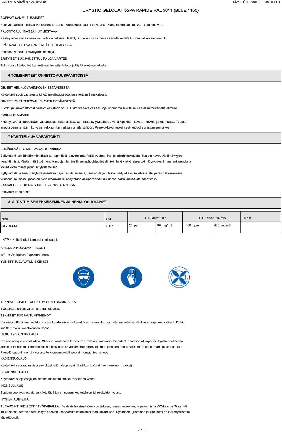 ERITYISET SUOJAIMET TULIPALOA VARTEN Tulipalossa käytettävä kannettavaa hengityslaitetta ja täyttä suojavaatetusta.