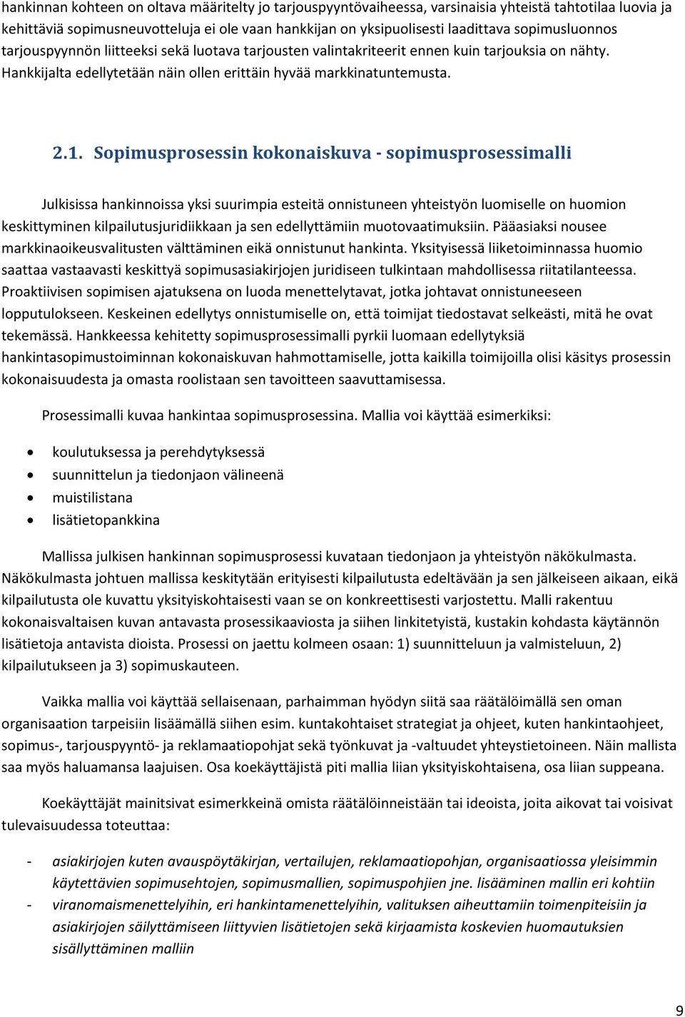 Sopimusprosessin kokonaiskuva - sopimusprosessimalli Julkisissa hankinnoissa yksi suurimpia esteitä onnistuneen yhteistyön luomiselle on huomion keskittyminen kilpailutusjuridiikkaan ja sen