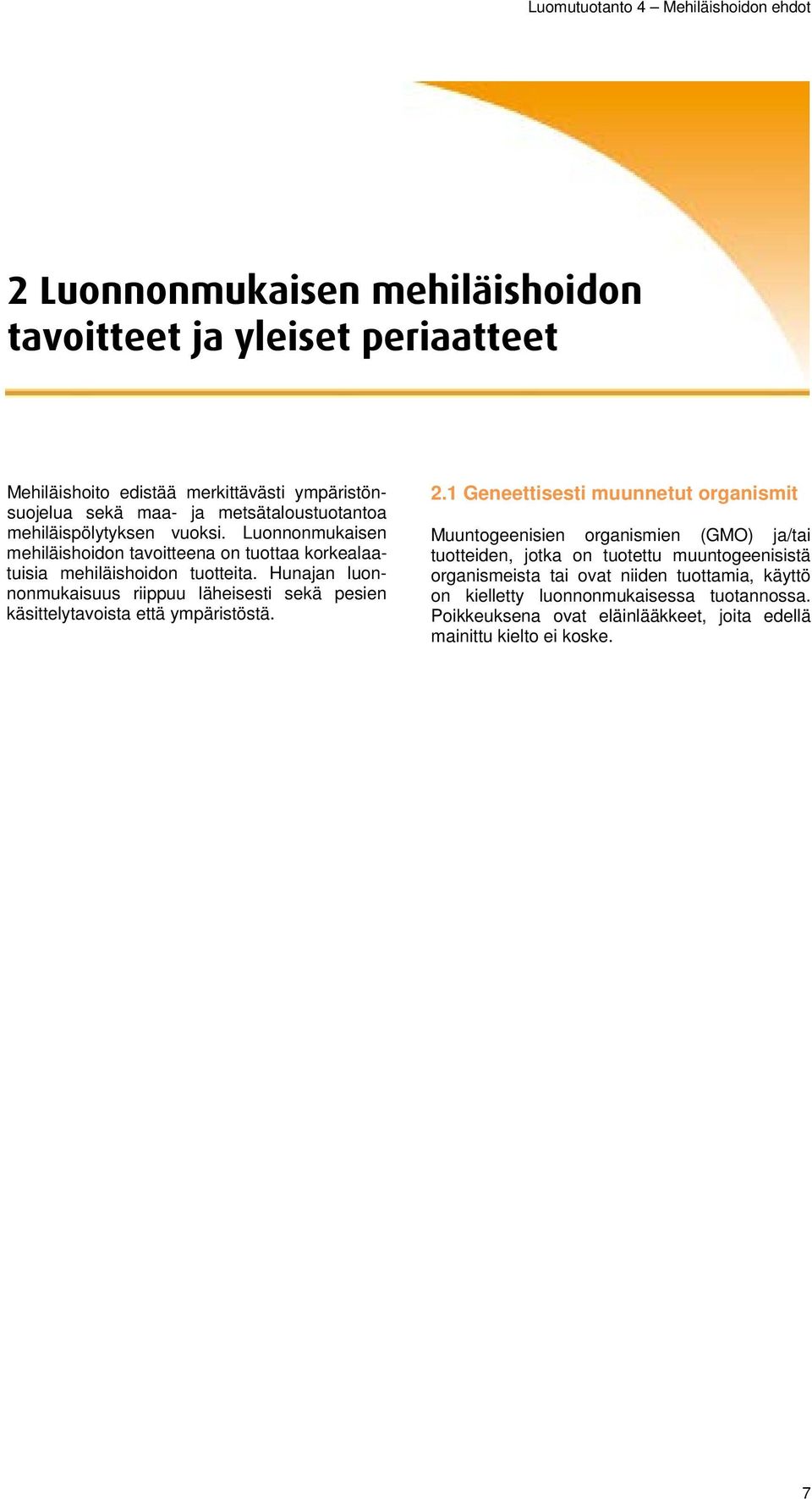 Hunajan luonnonmukaisuus riippuu läheisesti sekä pesien käsittelytavoista että ympäristöstä. 2.