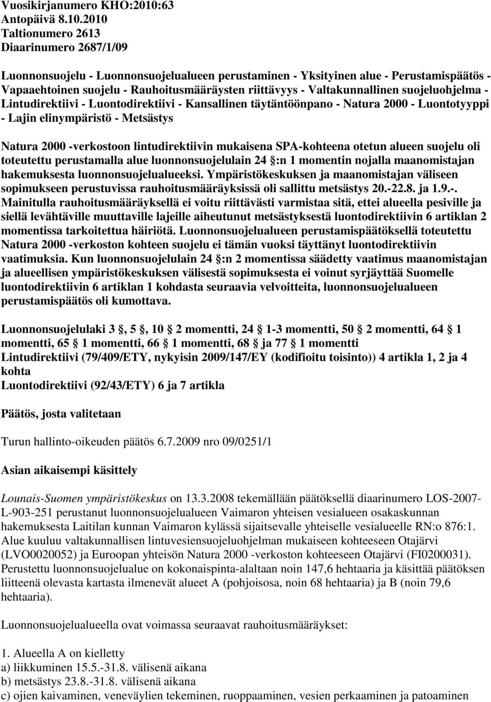 2010 Taltionumero 2613 Diaarinumero 2687/1/09 Luonnonsuojelu - Luonnonsuojelualueen perustaminen - Yksityinen alue - Perustamispäätös - Vapaaehtoinen suojelu - Rauhoitusmääräysten riittävyys -