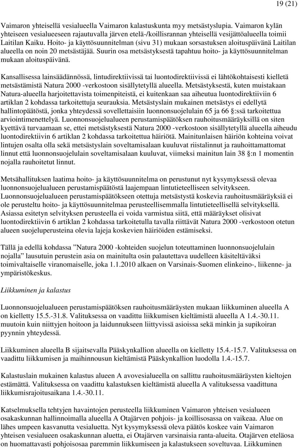 Hoito- ja käyttösuunnitelman (sivu 31) mukaan sorsastuksen aloituspäivänä Laitilan alueella on noin 20 metsästäjää.