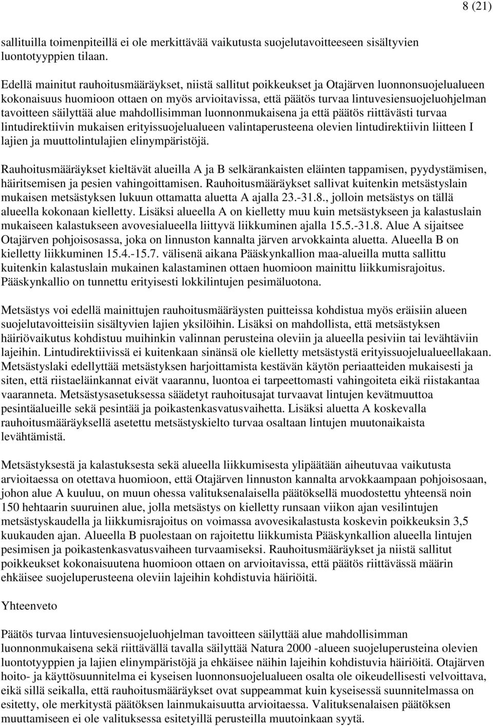 tavoitteen säilyttää alue mahdollisimman luonnonmukaisena ja että päätös riittävästi turvaa lintudirektiivin mukaisen erityissuojelualueen valintaperusteena olevien lintudirektiivin liitteen I lajien