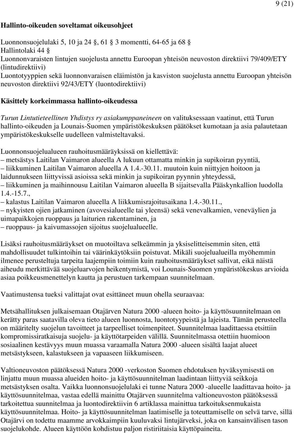 korkeimmassa hallinto-oikeudessa Turun Lintutieteellinen Yhdistys ry asiakumppaneineen on valituksessaan vaatinut, että Turun hallinto-oikeuden ja Lounais-Suomen ympäristökeskuksen päätökset kumotaan