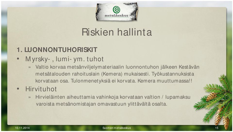 (Kemera) mukaisesti. Työkustannuksista korvataan osa. Tulonmenetyksiä ei korvata. Kemera muuttumassa!