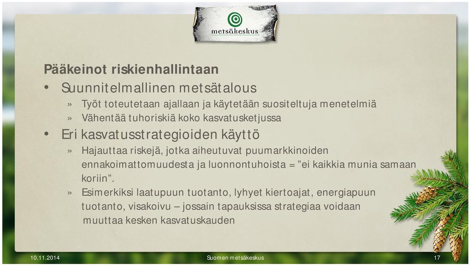 ennakoimattomuudesta ja luonnontuhoista = ei kaikkia munia samaan koriin.