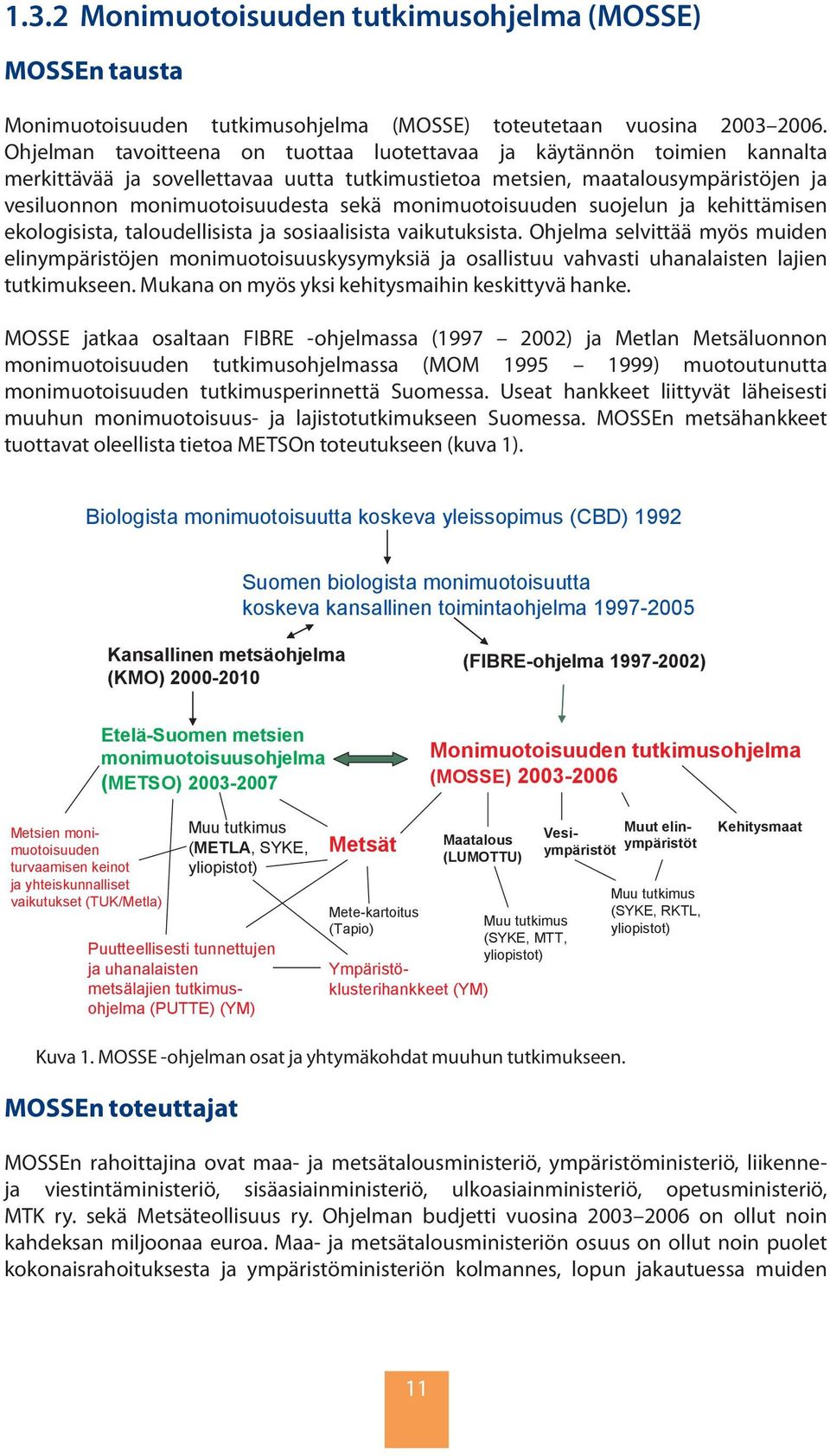monimuotoisuuden suojelun ja kehittämisen ekologisista, taloudellisista ja sosiaalisista vaikutuksista.