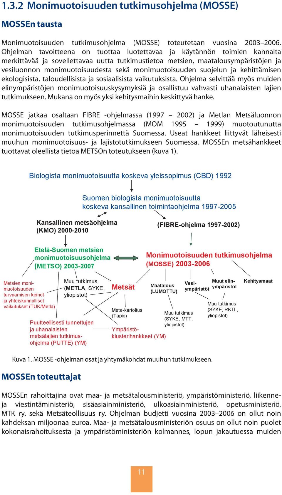 monimuotoisuuden suojelun ja kehittämisen ekologisista, taloudellisista ja sosiaalisista vaikutuksista.