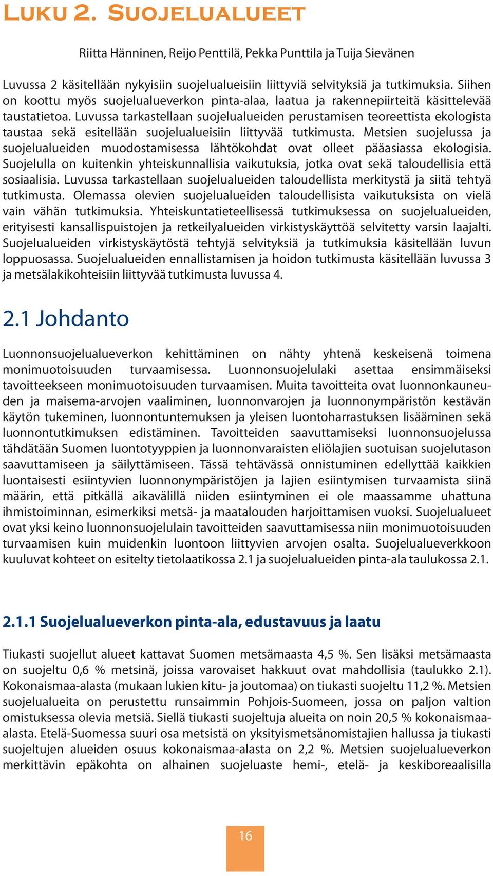 Luvussa tarkastellaan suojelualueiden perustamisen teoreettista ekologista taustaa sekä esitellään suojelualueisiin liittyvää tutkimusta.