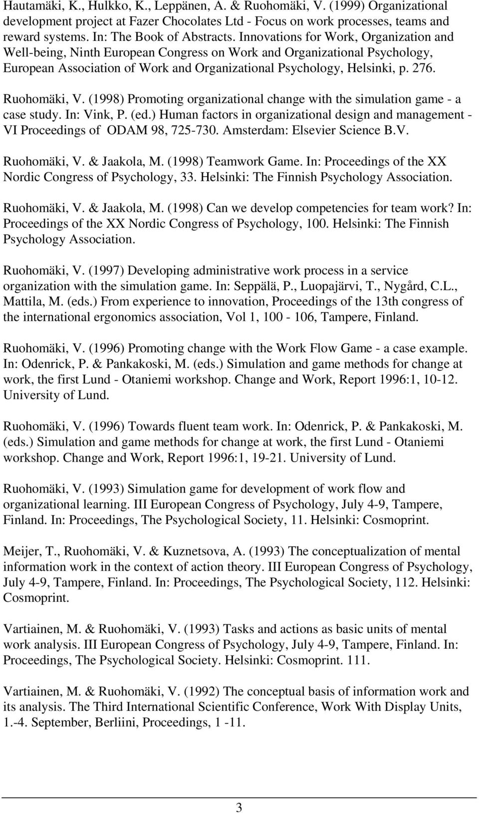 Innovations for Work, Organization and Well-being, Ninth European Congress on Work and Organizational Psychology, European Association of Work and Organizational Psychology, Helsinki, p. 276.