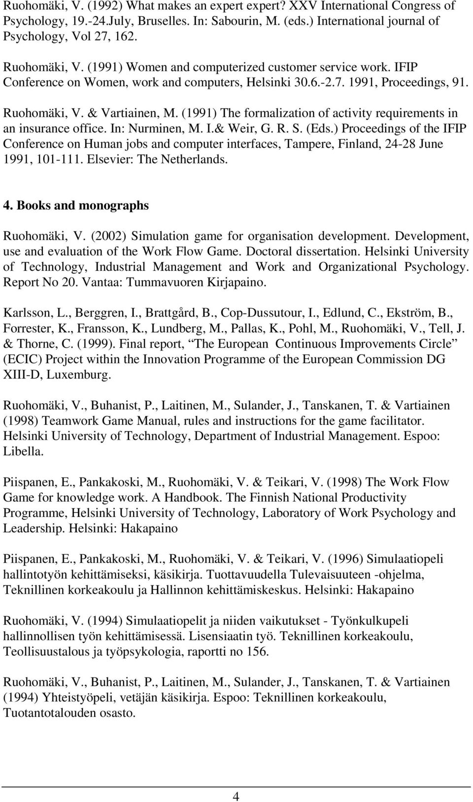 (1991) The formalization of activity requirements in an insurance office. In: Nurminen, M. I.& Weir, G. R. S. (Eds.