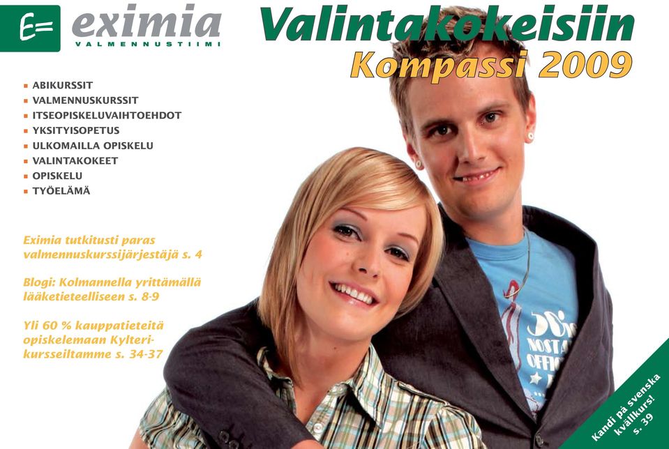 valmennuskurssijärjestäjä s. 4 Blogi: Kolmannella yrittämällä lääketieteelliseen s.