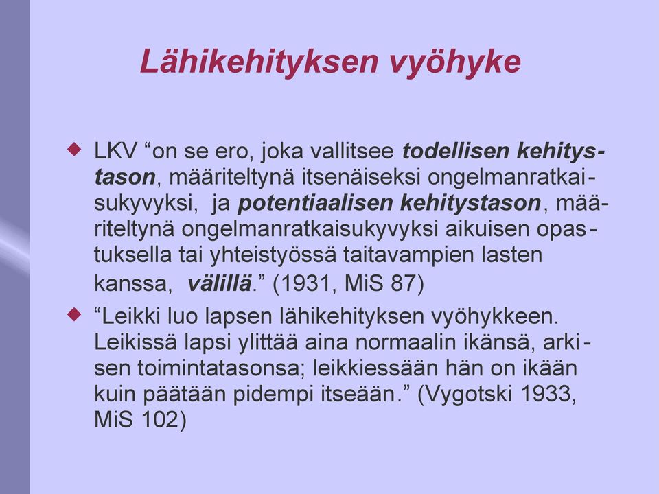 yhteistyössä taitavampien lasten kanssa, välillä. (1931, MiS 87) Leikki luo lapsen lähikehityksen vyöhykkeen.