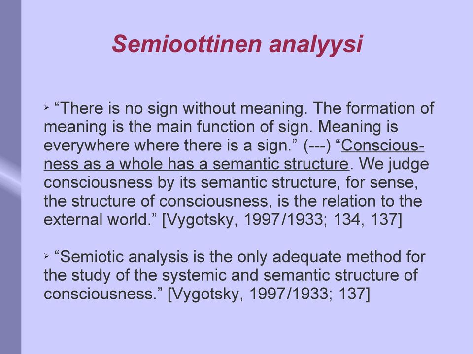 We judge consciousness by its semantic structure, for sense, the structure of consciousness, is the relation to the external