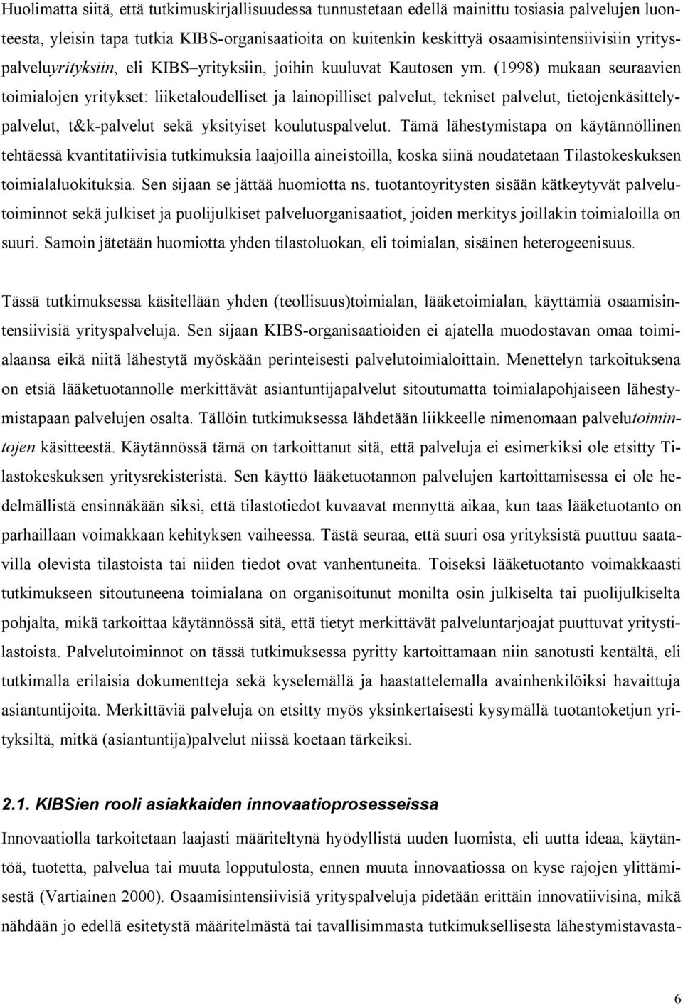 (1998) mukaan seuraavien toimialojen yritykset: liiketaloudelliset ja lainopilliset palvelut, tekniset palvelut, tietojenkäsittelypalvelut, t&k-palvelut sekä yksityiset koulutuspalvelut.