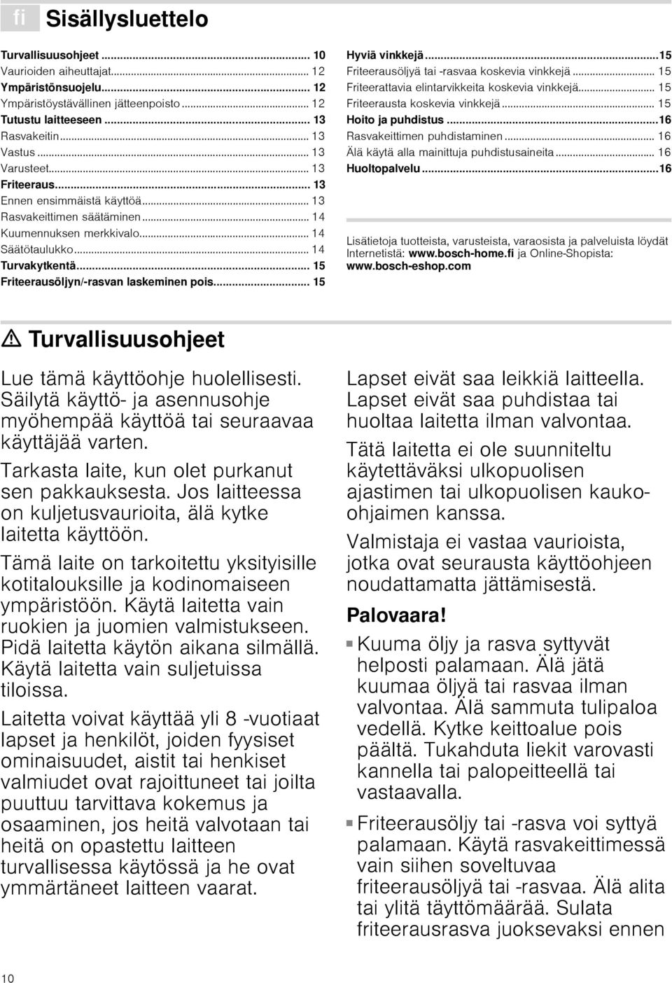 .. 15 Friteerausöljyn/-rasvan laskeminen pois... 15 Hyviä vinkkejä...15 Friteerausöljyä tai -rasvaa koskevia vinkkejä... 15 Friteerattavia elintarvikkeita koskevia vinkkejä.