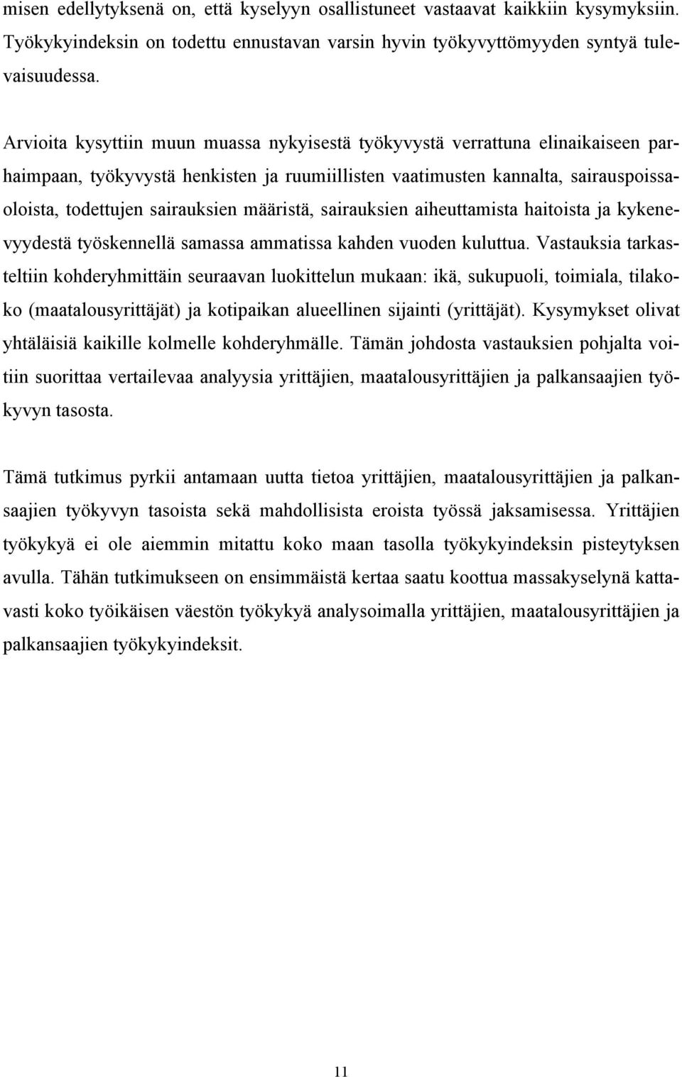 määristä, sairauksien aiheuttamista haitoista ja kykenevyydestä työskennellä samassa ammatissa kahden vuoden kuluttua.