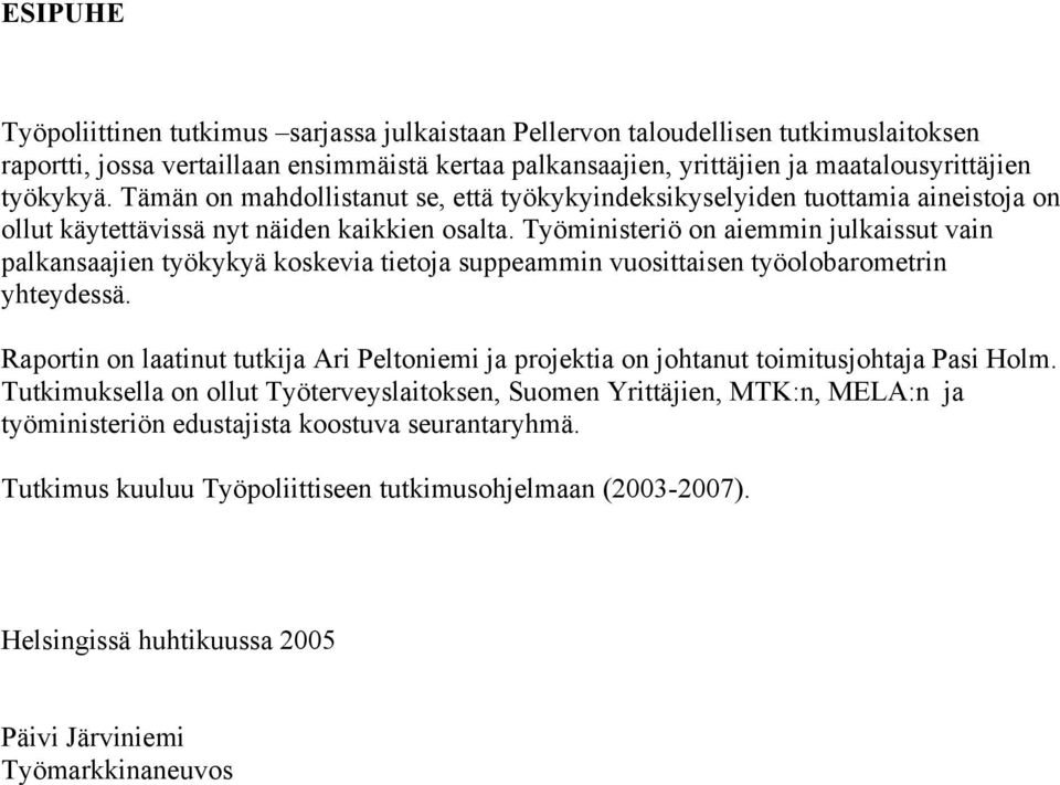 Työministeriö on aiemmin julkaissut vain palkansaajien työkykyä koskevia tietoja suppeammin vuosittaisen työolobarometrin yhteydessä.