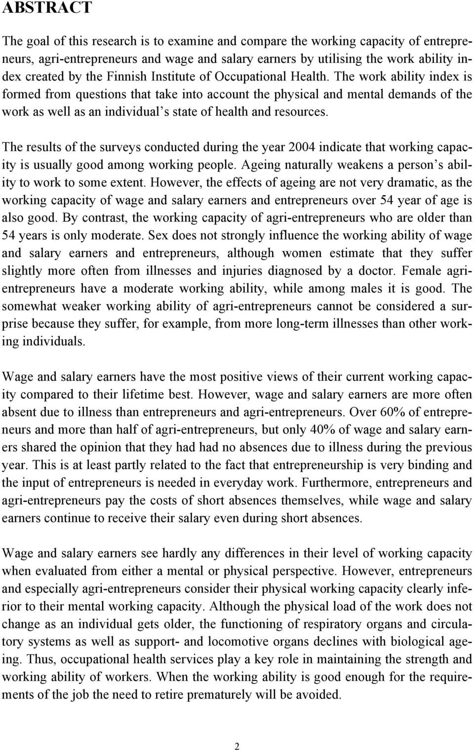 The work ability index is formed from questions that take into account the physical and mental demands of the work as well as an individual s state of health and resources.