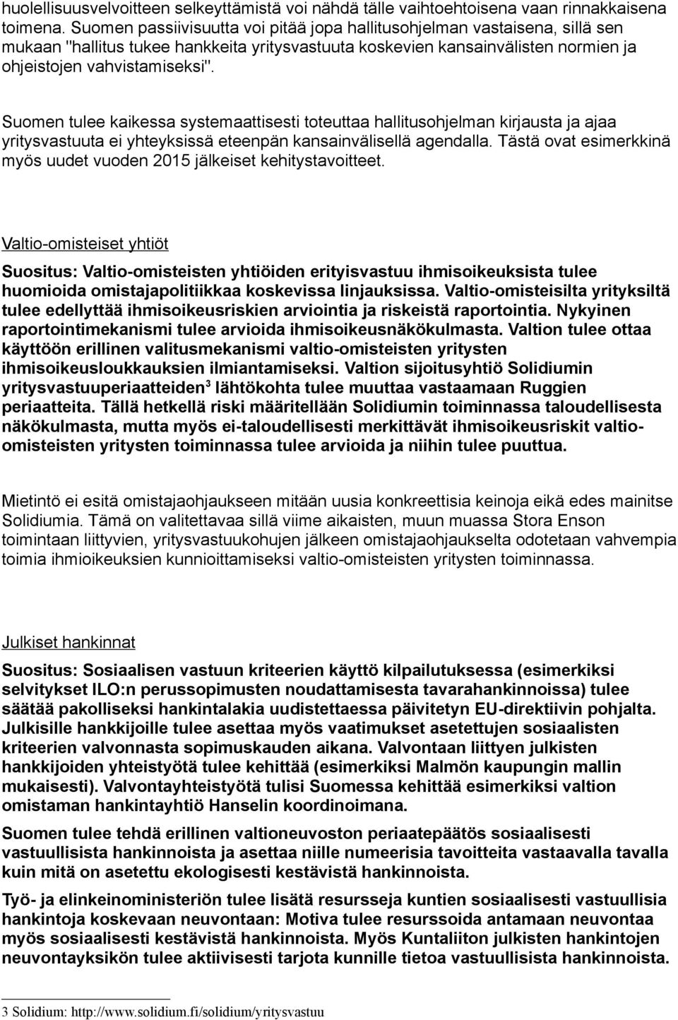 Suomen tulee kaikessa systemaattisesti toteuttaa hallitusohjelman kirjausta ja ajaa yritysvastuuta ei yhteyksissä eteenpän kansainvälisellä agendalla.