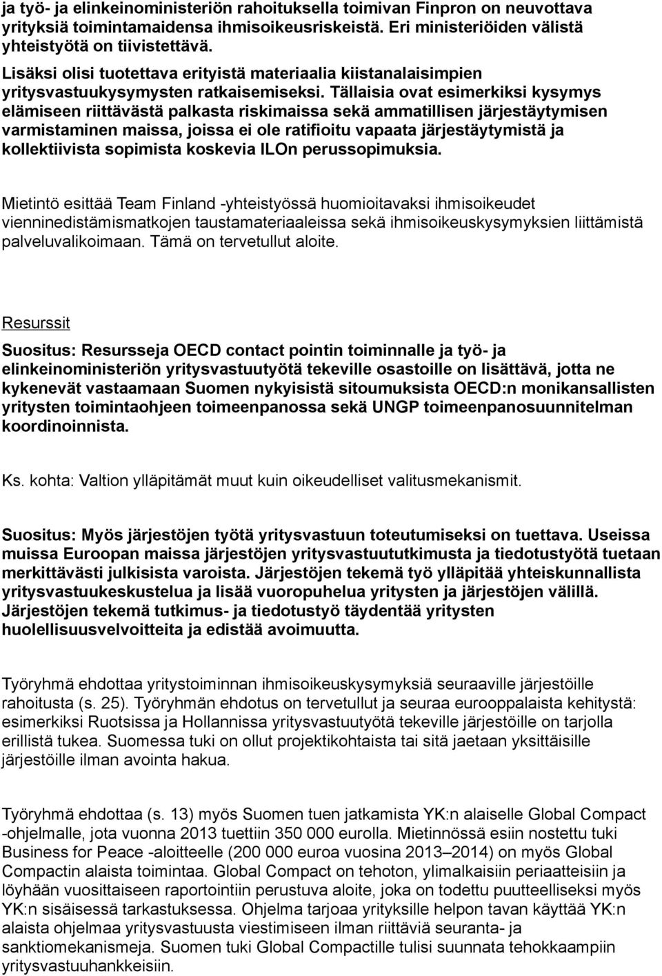 Tällaisia ovat esimerkiksi kysymys elämiseen riittävästä palkasta riskimaissa sekä ammatillisen järjestäytymisen varmistaminen maissa, joissa ei ole ratifioitu vapaata järjestäytymistä ja