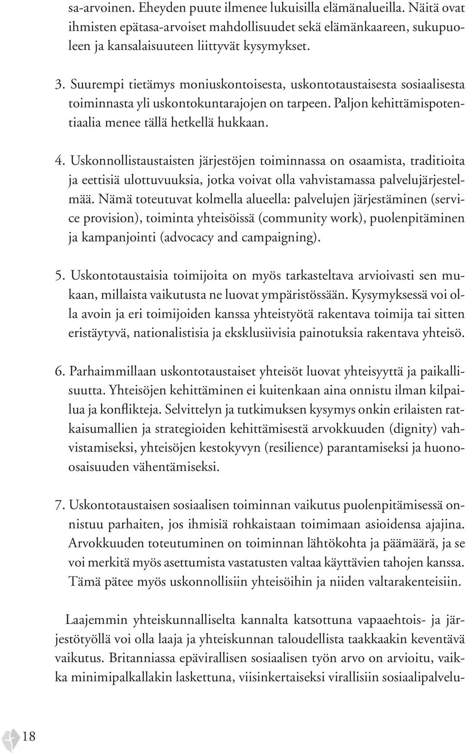 Uskonnollistaustaisten järjestöjen toiminnassa on osaamista, traditioita ja eettisiä ulottuvuuksia, jotka voivat olla vahvistamassa palvelujärjestelmää.