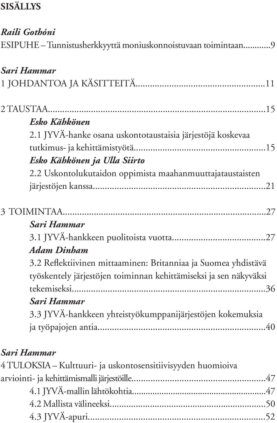 ..21 3 Toimintaa...27 Sari Hammar 3.1 JYVÄ-hankkeen puolitoista vuotta...27 Adam Dinham 3.