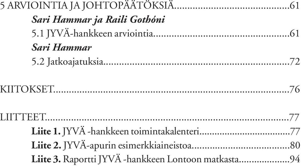 ..76 Liitteet...77 Liite 1. JYVÄ -hankkeen toimintakalenteri...77 Liite 2.