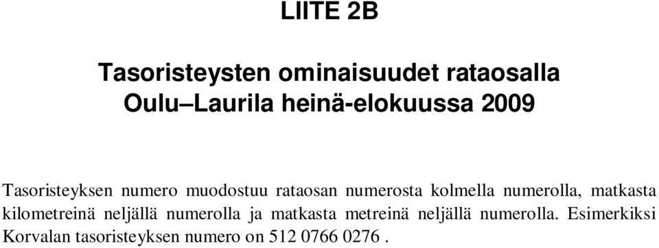 kolmella numerolla, matkasta kilometreinä neljällä numerolla ja matkasta