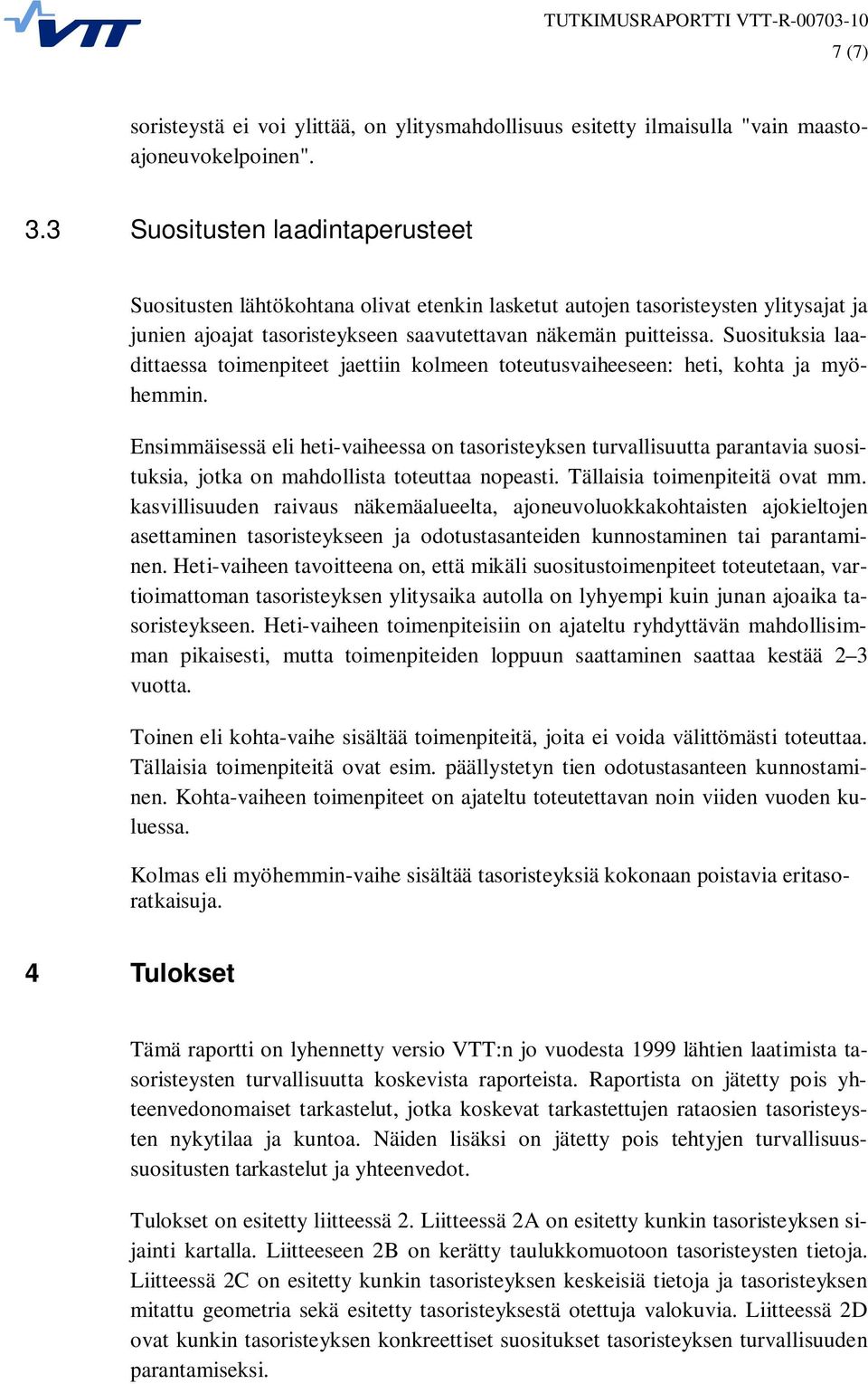 Suosituksia laadittaessa toimenpiteet jaettiin kolmeen toteutusvaiheeseen: heti, kohta ja myöhemmin.