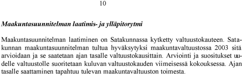 Satakunnan maakuntasuunnitelman tultua hyväksytyksi maakuntavaltuustossa 2003 sitä arvioidaan ja se saatetaan