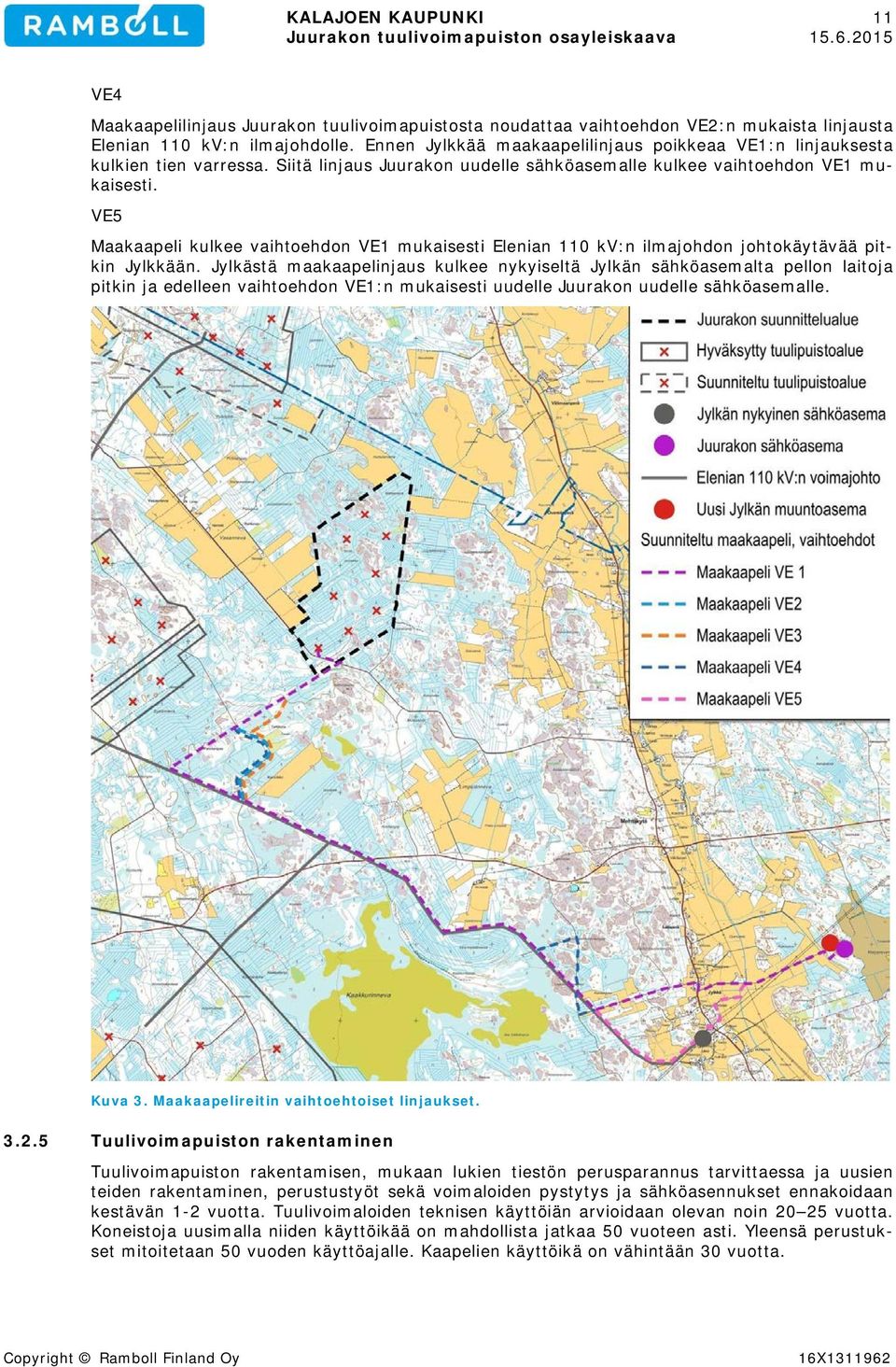 VE5 Maakaapeli kulkee vaihtoehdon VE1 mukaisesti Elenian 110 kv:n ilmajohdon johtokäytävää pitkin Jylkkään.