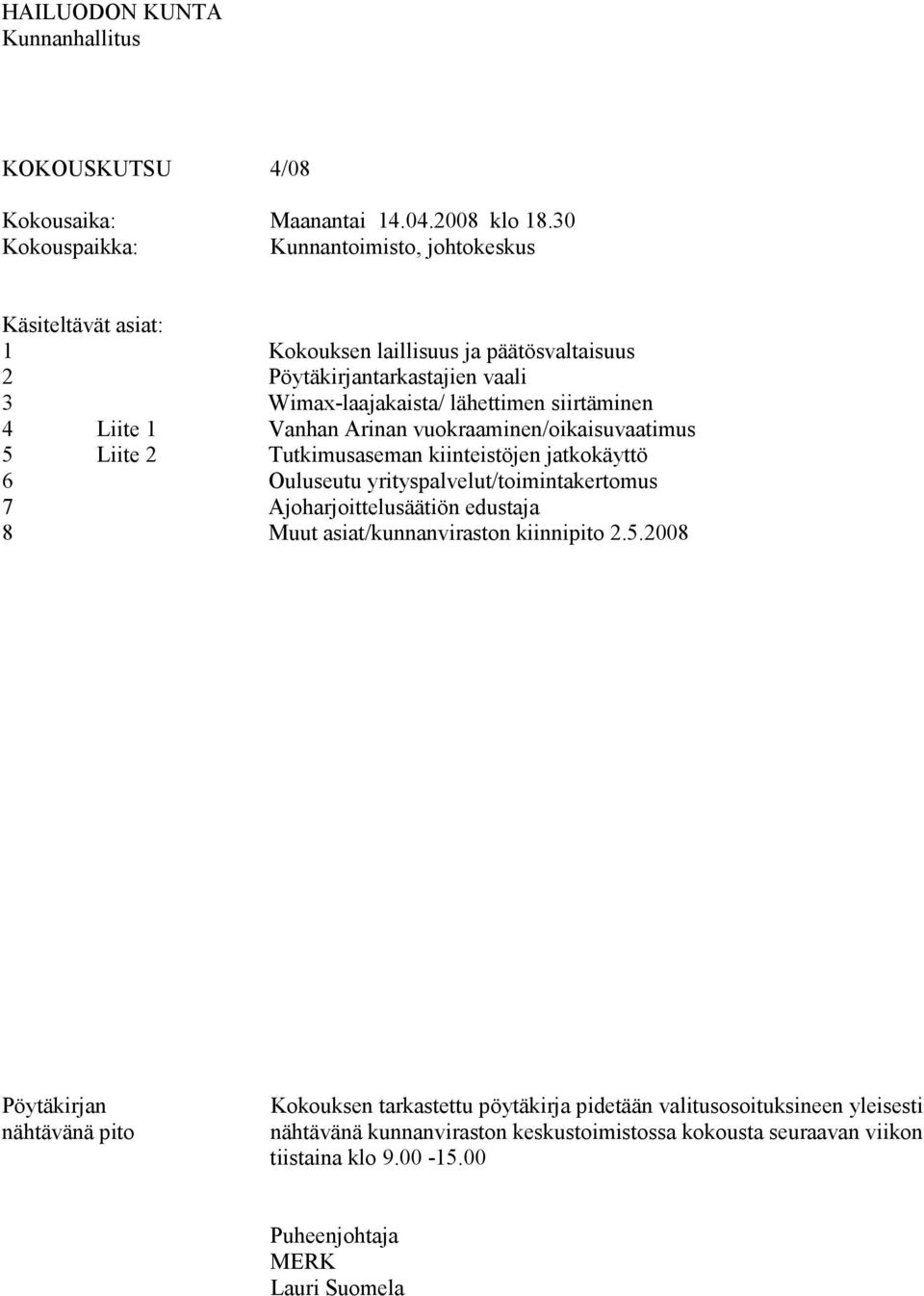 Wimax-laajakaista/ lähettimen siirtäminen Vanhan Arinan vuokraaminen/oikaisuvaatimus Tutkimusaseman kiinteistöjen jatkokäyttö Ouluseutu yrityspalvelut/toimintakertomus