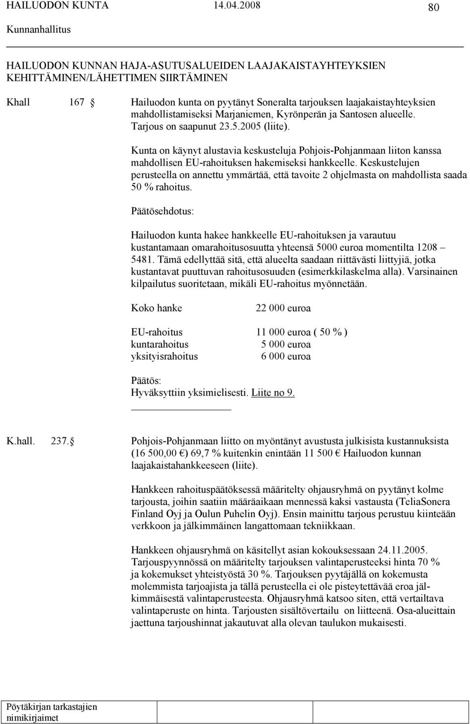 Kunta on käynyt alustavia keskusteluja Pohjois-Pohjanmaan liiton kanssa mahdollisen EU-rahoituksen hakemiseksi hankkeelle.