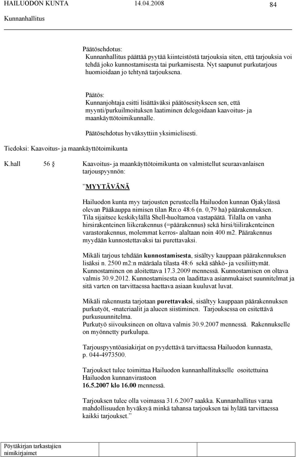Päätösehdotus hyväksyttiin yksimielisesti. K.