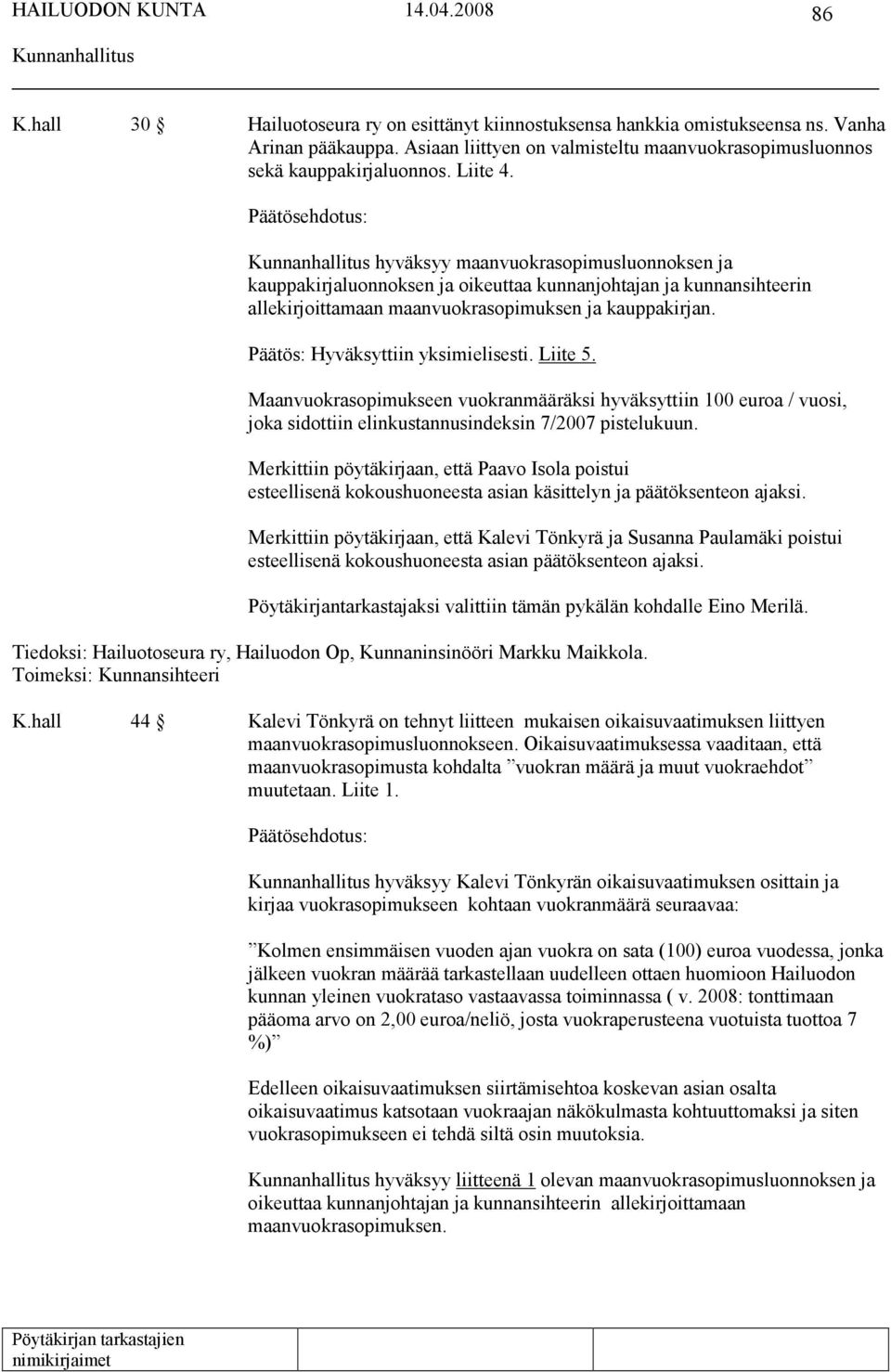 Liite 5. Maanvuokrasopimukseen vuokranmääräksi hyväksyttiin 100 euroa / vuosi, joka sidottiin elinkustannusindeksin 7/2007 pistelukuun.