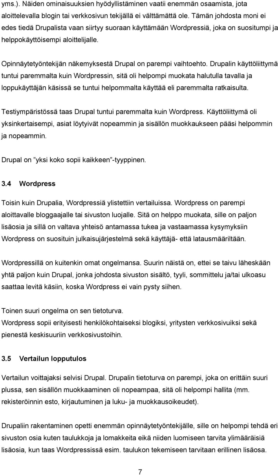 Opinnäytetyöntekijän näkemyksestä Drupal on parempi vaihtoehto.