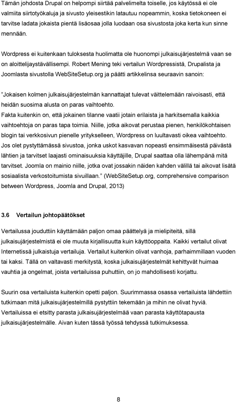 Robert Mening teki vertailun Wordpressistä, Drupalista ja Joomlasta sivustolla WebSiteSetup.