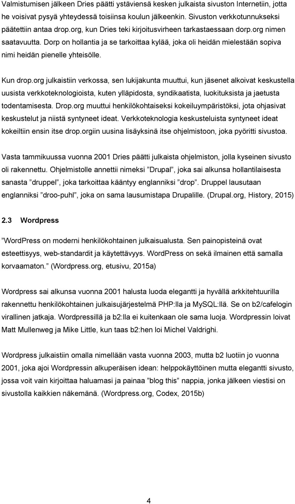 org julkaistiin verkossa, sen lukijakunta muuttui, kun jäsenet alkoivat keskustella uusista verkkoteknologioista, kuten ylläpidosta, syndikaatista, luokituksista ja jaetusta todentamisesta. Drop.