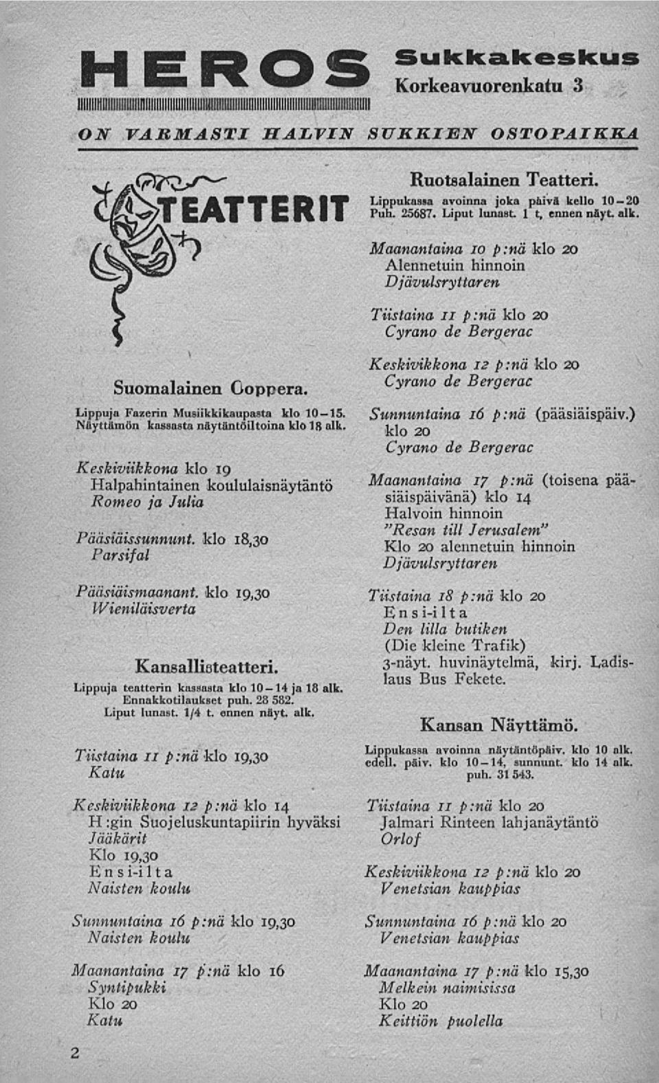 Näyttämön kassasta näytäntöiltoina klo 18 alk. Keskiviikkona klo 19 Halpahintainen koululaisnäytäntö Romeo ja Julia Pääsiäissunnunt. klo 18,30 Parsifal Pääsiäismaanant.