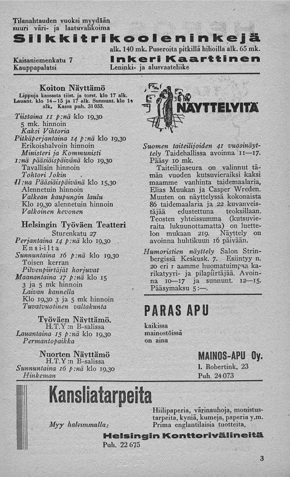 hinnoin Kaksi Vihtoria Pitkäperjantaina 14 p:nä klo 19,30 Erikoishalvoin hinnoin Ministeri ja Kommunisti l:nä pääsiäispäivänä klo 19,30 Tavallisin hinnoin Tohtori Jokin liina Pääsiäispäivänä klo