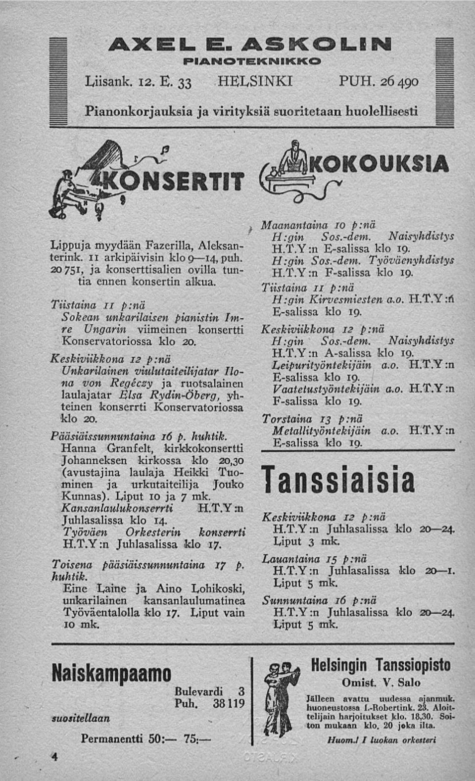 Keskiviikkona 12 p:nä Unkarilainen viulutaiteilijatar Ilona von Regécey ja ruotsalainen laulajatar Elsa Rydin-Öberg, yhteinen konserrti Konservatoriossa klo 20. Pääsiäissunnuntaina 16 p. huhtik.