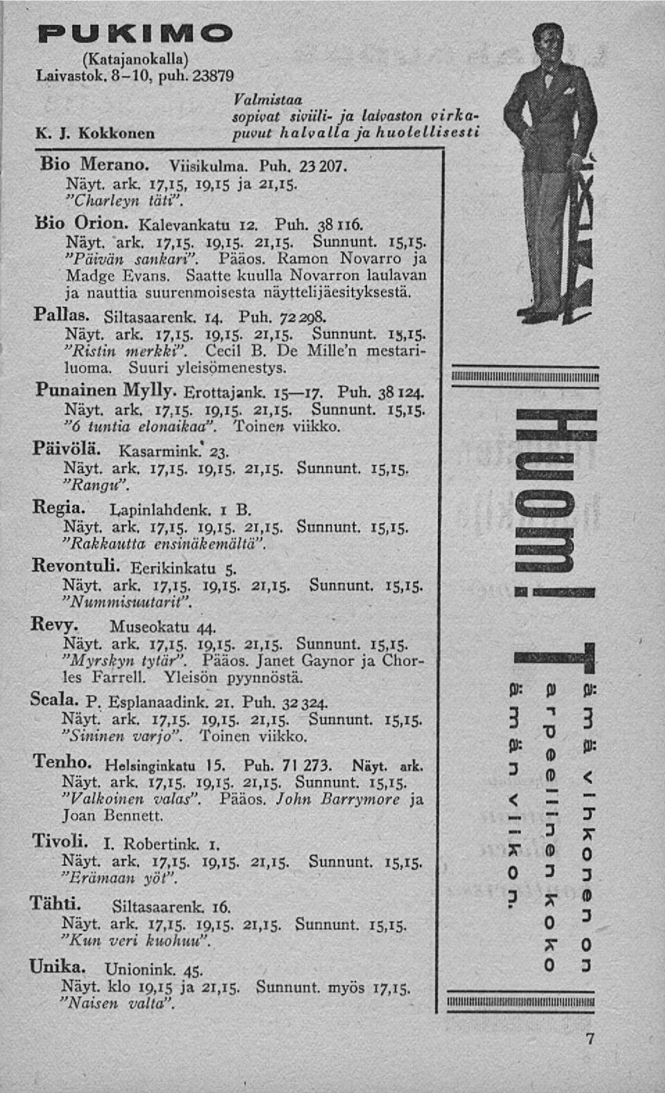 Saatte kuulla Novarron laulavan ja nauttia suurenmoisesta näyttelijäesityksestä. Pallas. Siltasaarenk. 14. Puh. 72298. Näyt. ark. 17,15. 19,15. 21,15. Sunnunt. 15.15- "Ristin merkki". Cecil B.