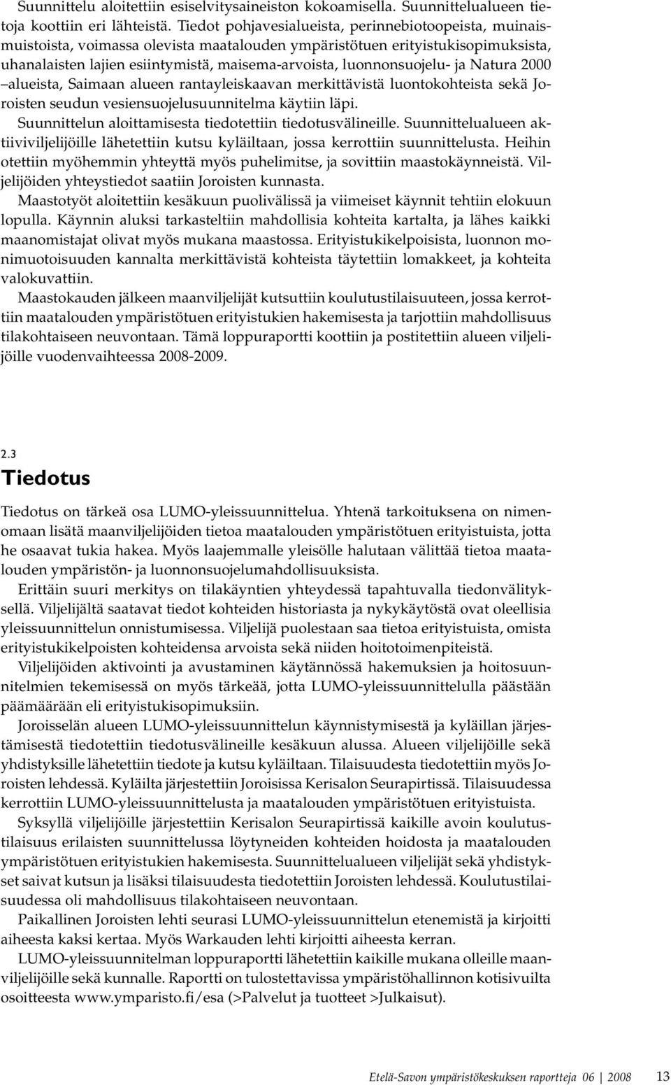 luonnonsuojelu- ja Natura 2000 alueista, Saimaan alueen rantayleiskaavan merkittävistä luontokohteista sekä Joroisten seudun vesiensuojelusuunnitelma käytiin läpi.