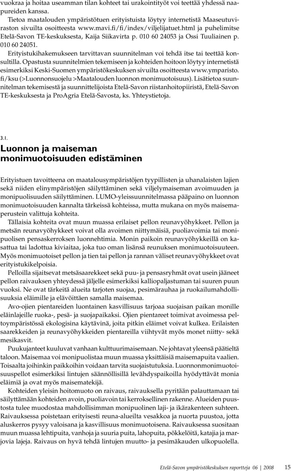 html ja puhelimitse Etelä-Savon TE-keskuksesta, Kaija Siikavirta p. 010 60 24053 ja Ossi Tuuliainen p. 010 60 24051.