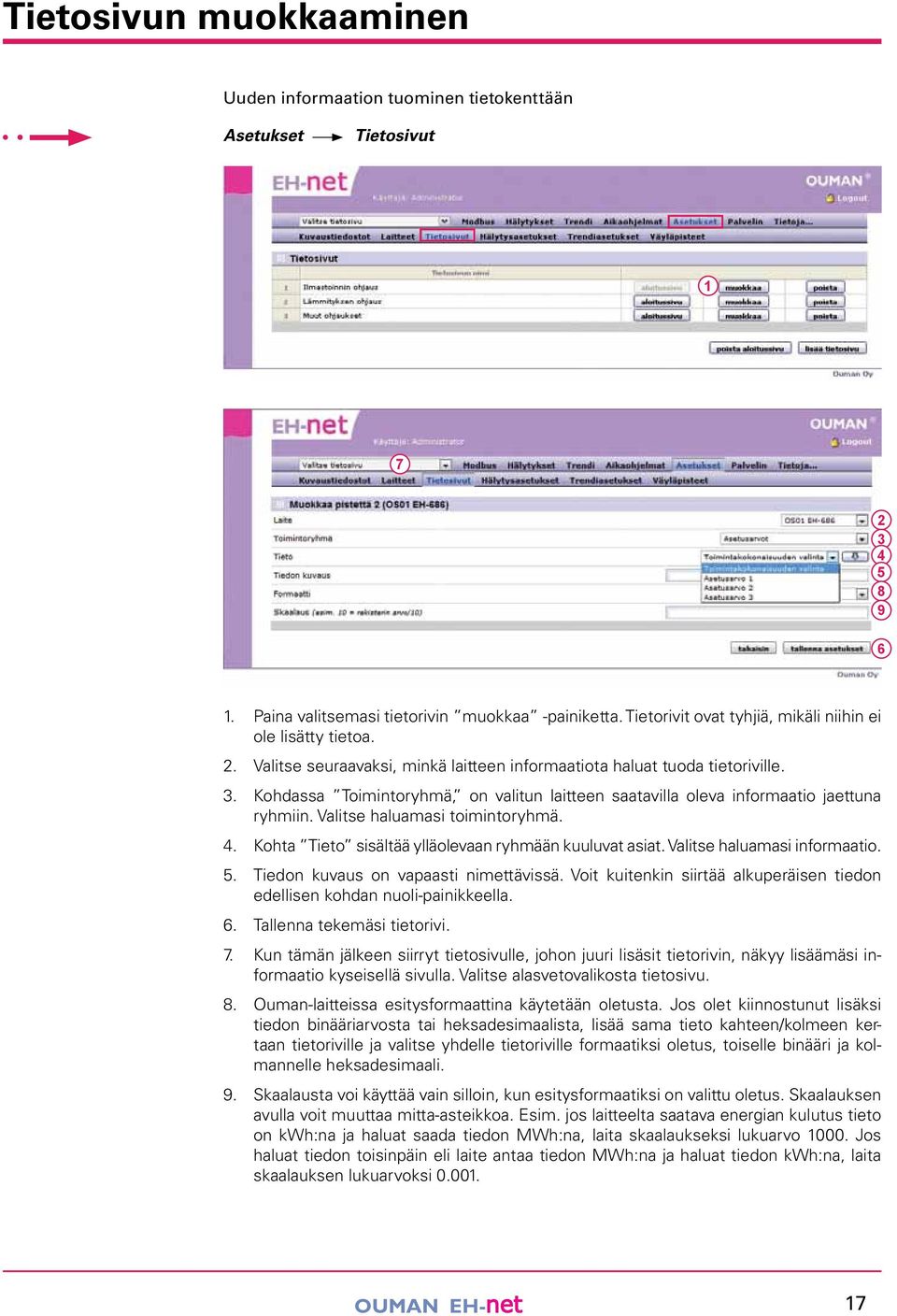 . Kohdassa Toimintoryhmä, on valitun laitteen saatavilla oleva informaatio jaettuna ryhmiin. Valitse haluamasi toimintoryhmä.. Kohta Tieto sisältää ylläolevaan ryhmään kuuluvat asiat.