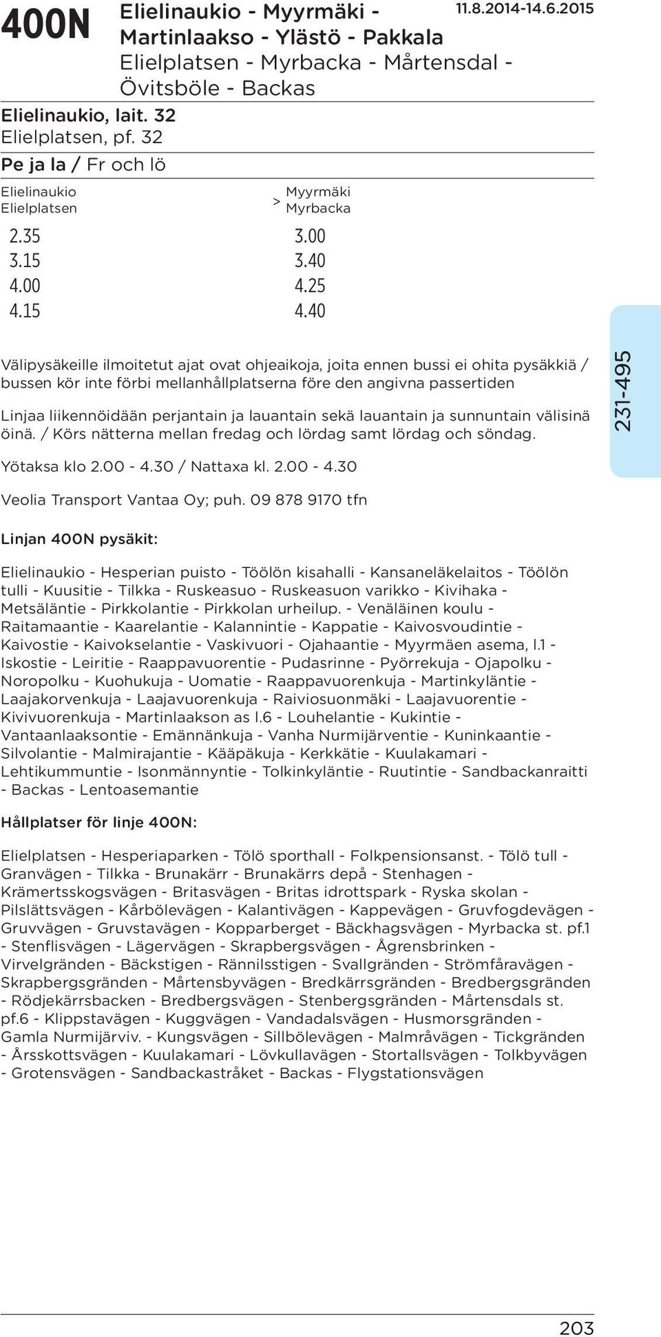 lauantain sekä lauantain ja sunnuntain välisinä öinä. / Körs nätterna mellan fredag och lördag samt lördag och söndag. Yötaksa klo 2.00-4.30 / Nattaxa kl. 2.00-4.30 Veolia Transport Vantaa Oy; puh.