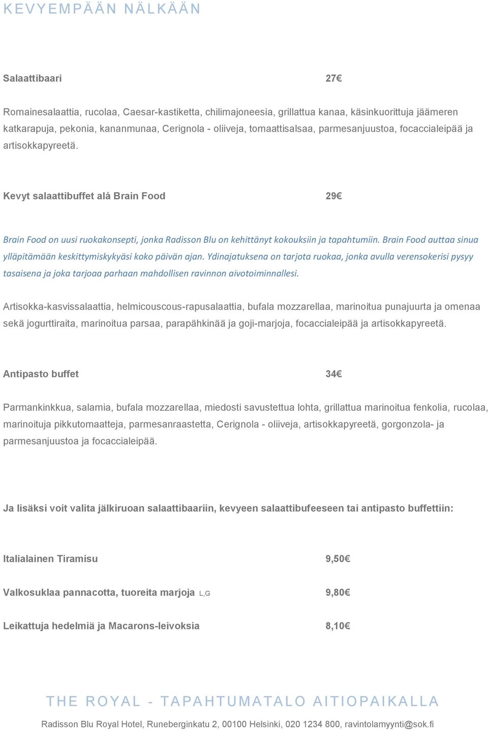 Kevyt salaattibuffet alá Brain Food 29 Brain Food on uusi ruokakonsepti, jonka Radisson Blu on kehittänyt kokouksiin ja tapahtumiin.