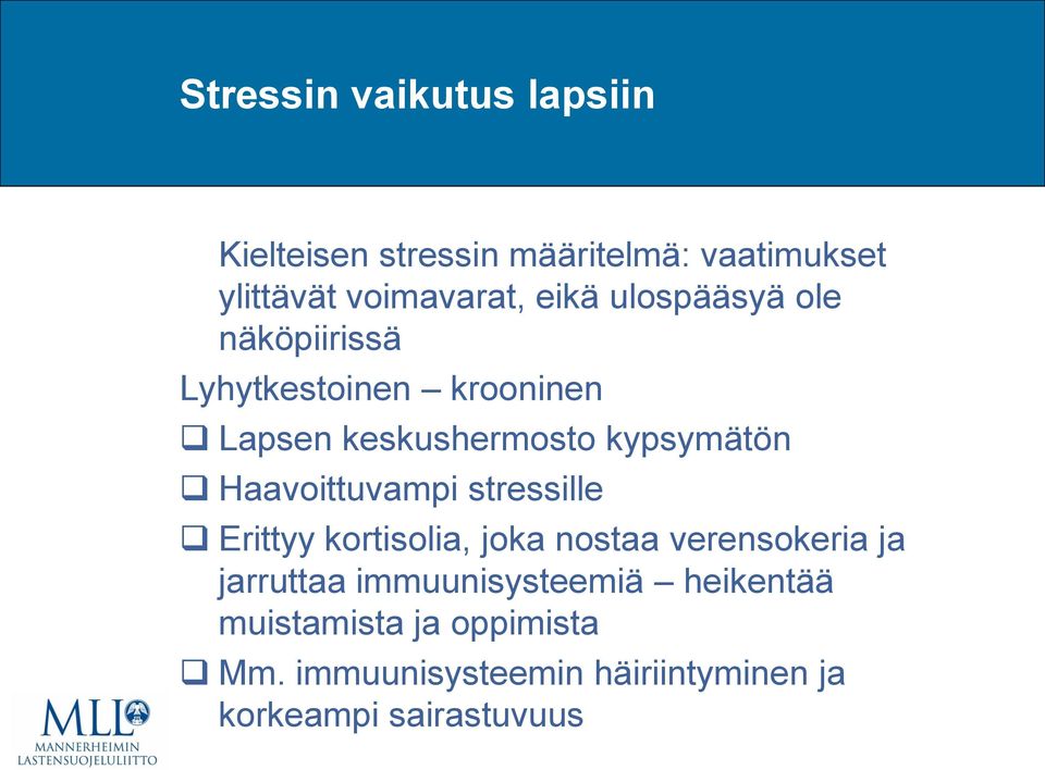 Haavoittuvampi stressille Erittyy kortisolia, joka nostaa verensokeria ja jarruttaa