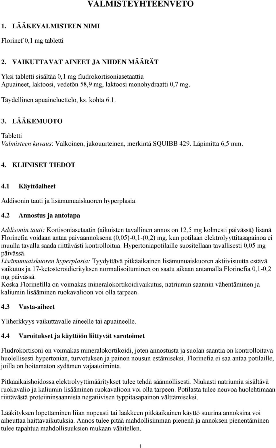 kohta 6.1. 3. LÄÄKEMUOTO Tabletti Valmisteen kuvaus: Valkoinen, jakouurteinen, merkintä SQUIBB 429. Läpimitta 6,5 mm. 4. KLIINISET TIEDOT 4.