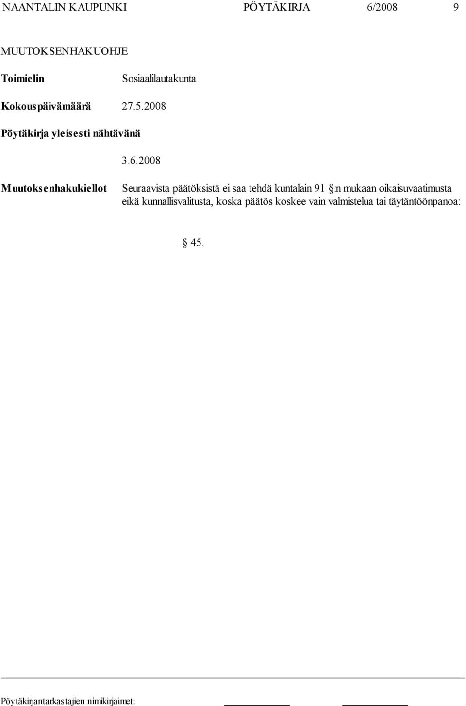 2008 Muutoksenhakukiellot Seuraavista päätöksistä ei saa tehdä kuntalain 91 :n mukaan